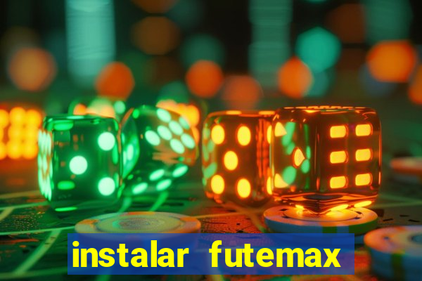 instalar futemax futebol ao vivo